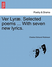 Charles Edmund Robinson - Ver Lyr . Selected Poems ... with Seven New Lyrics., Häftad