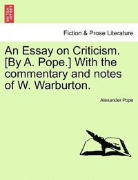 bokomslag Essay on Criticism. [By A. Pope.] With the commentary and notes of W. Warburton.