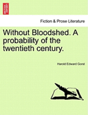 bokomslag Without Bloodshed. a Probability of the Twentieth Century.