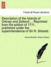 Robert Monteith, Robert Sibbald - Description of the Islands of Orkney and Zetland ... Reprinted from the Edition of 1711, Published Under the Superintendence of Sir R. Sibbald., Häftad