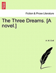 bokomslag The Three Dreams. [A Novel.]