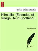 bokomslag Kilmallie. [Episodes of Village Life in Scotland.]