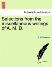 Selections from the Miscellaneous Writings of A. M. D. 1