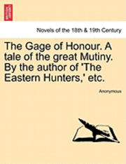 Anonymous - The Gage of Honour. a Tale of the Great Mutiny. by the Author of 'The Eastern Hunters, ' Etc., Häftad