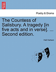 bokomslag The Countess of Salisbury. a Tragedy [In Five Acts and in Verse]. ... Second Edition.