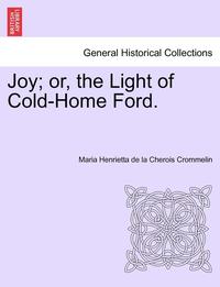 bokomslag Joy; Or, the Light of Cold-Home Ford. Vol. II.