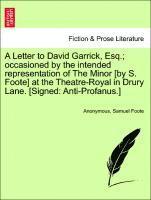 bokomslag A Letter to David Garrick, Esq.; Occasioned by the Intended Representation of the Minor [by S. Foote] at the Theatre-Royal in Drury Lane. [signed