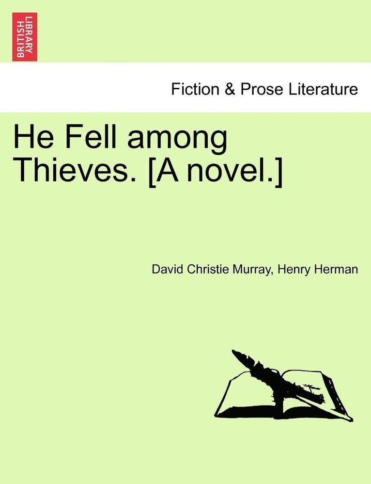 He Fell Among Thieves. [A Novel.] 1