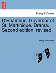 Henry John Smith - D'Enambuc, Governor of St. Martinique. Drama.. Second Edition, Revised., Häftad