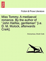 Anonymous, Dinah Maria Mulock Craik, Dinah Craik - Miss Tommy. a Mediaeval Romance. by the Author of "John Halifax, Gentleman" [I.E. D. M. Mulock, Afterwards Craik]., Häftad