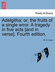 M. G. Lewis - Adelgitha; Or, the Fruits of a Single Error. a Tragedy in Five Acts [And in Verse]. Fourth Edition., Häftad