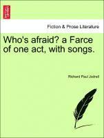 Who's Afraid? a Farce of One Act, with Songs. 1