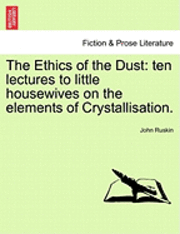 bokomslag The Ethics of the Dust: Ten Lectures to Little Housewives on the Elements of Crystallisation.