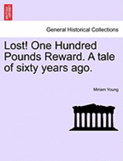 bokomslag Lost! One Hundred Pounds Reward. a Tale of Sixty Years Ago.