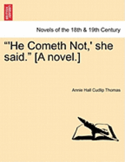 bokomslag He Cometh Not, ' She Said. [A Novel.]
