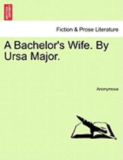 bokomslag A Bachelor's Wife. by Ursa Major.