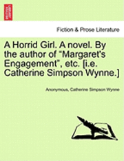 bokomslag A Horrid Girl. a Novel. by the Author of 'Margaret's Engagement,' Etc. [I.E. Catherine Simpson Wynne.] Vol. III.