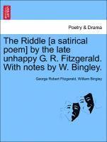 bokomslag The Riddle [a Satirical Poem] by the Late Unhappy G. R. Fitzgerald. with Notes by W. Bingley.