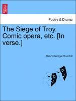 bokomslag The Siege of Troy. Comic Opera, Etc. [in Verse.]