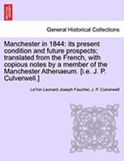 bokomslag Manchester in 1844: Its Present Condition and Future Prospects; Translated from the French, with Copious Notes by a Member of the Manchest