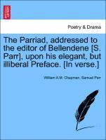 Parriad, Addressed to the Editor of Bellendene [s. Parr], Upon His Elegant, But Illiberal Preface. [in Verse.]