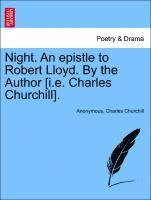 Night. an Epistle to Robert Lloyd. by the Author [i.E. Charles Churchill]. 1