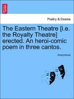 bokomslag The Eastern Theatre [i.E. the Royalty Theatre] Erected. an Heroi-Comic Poem in Three Cantos.