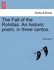 bokomslag The Fall of the Rohillas. an Historic Poem, in Three Cantos.