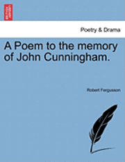 bokomslag A Poem to the Memory of John Cunningham.