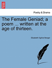 bokomslag Female Geniad; A Poem ... Written at the Age of Thirteen.