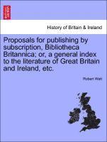 Robert Watt - Proposals for Publishing by Subscription, Bibliotheca Britannica; Or, a General Index to the Literature of Great Britain and Ireland, Etc., Häftad