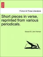 Short Pieces in Verse, Reprinted from Various Periodicals. 1