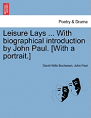 bokomslag Leisure Lays ... with Biographical Introduction by John Paul. [With a Portrait.]