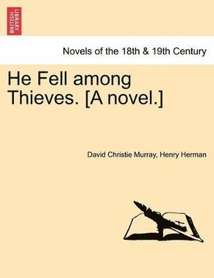 He Fell Among Thieves. [A Novel.] 1