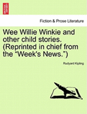 bokomslag Wee Willie Winkie and Other Child Stories. (Reprinted in Chief from the Week's News.)