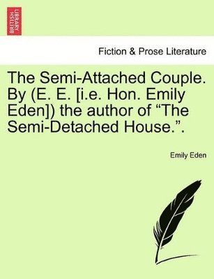 bokomslag The Semi-Attached Couple. by (E. E. [I.E. Hon. Emily Eden]) the Author of the Semi-Detached House.. Vol. II.