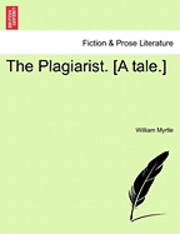 bokomslag The Plagiarist. [A Tale.]