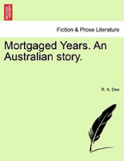 bokomslag Mortgaged Years. an Australian Story.