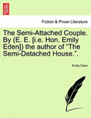 The Semi-Attached Couple. by (E. E. [I.E. Hon. Emily Eden]) the Author of 'The Semi-Detached House..' 1