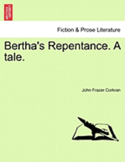 bokomslag Bertha's Repentance. a Tale.