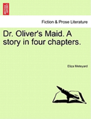 Eliza Meteyard - Dr. Oliver's Maid. a Story in Four Chapters., Häftad
