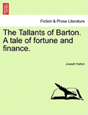 The Tallants Of Barton. A Tale Of Fortune And Finance. 1