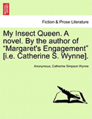 bokomslag My Insect Queen. a Novel. by the Author of 'Margaret's Engagement' [I.E. Catherine S. Wynne].