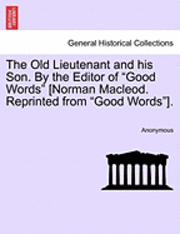 bokomslag The Old Lieutenant and His Son. by the Editor of 'Good Words' [Norman MacLeod. Reprinted from 'Good Words'].