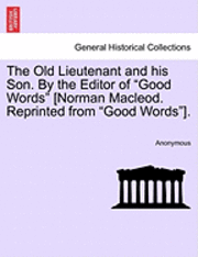 bokomslag The Old Lieutenant and His Son. by the Editor of &quot;Good Words&quot; [Norman MacLeod. Reprinted from &quot;Good Words&quot;].