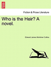 Edward James Mortimer Collins - Who Is the Heir? a Novel., Häftad