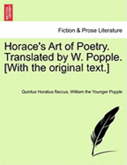 Horace's Art of Poetry. Translated by W. Popple. [With the Original Text.]