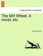 bokomslag The Mill Wheel. a Novel, Etc.