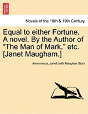 bokomslag Equal to Either Fortune. a Novel. by the Author of "The Man of Mark," Etc. [Janet Maugham.]