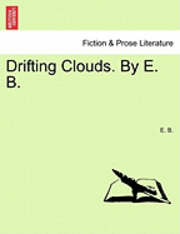 bokomslag Drifting Clouds. by E. B.